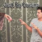 Just Be Cousins